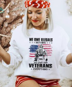 We Owe Illegals Nothing We Owe Our Veterans Everything Shirt, hoodie, sweater, long sleeve and tank top We Owe Illegals Nothing We Owe Our Veterans Everything Shirt
