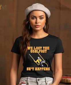 We lost the goal post shit happens shirt