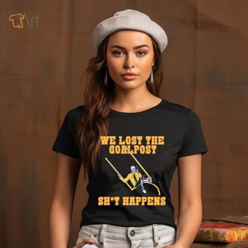 We lost the goal post shit happens shirt