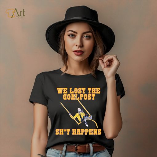 We lost the goal post shit happens shirt