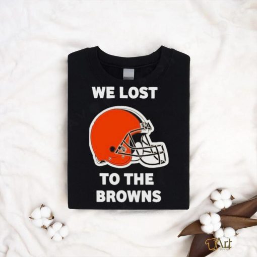 We lost to the Browns shirt