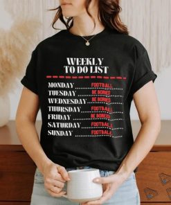 Weekly To Do List Football And Be Bored Shirt