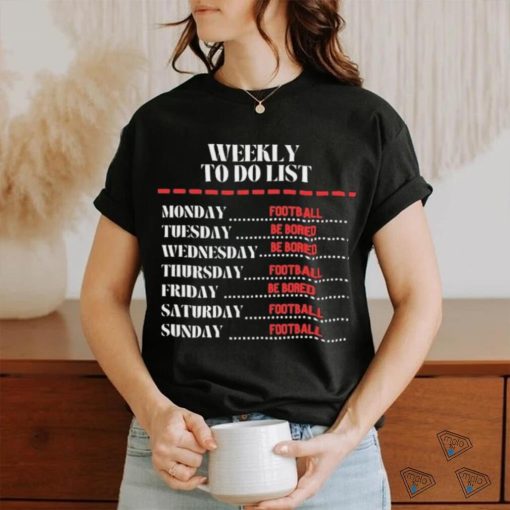 Weekly To Do List Football And Be Bored Shirt