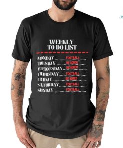 Weekly To Do List Football And Be Bored Shirt