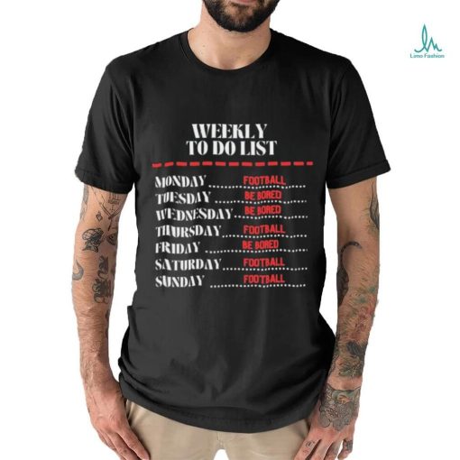 Weekly To Do List Football And Be Bored Shirt