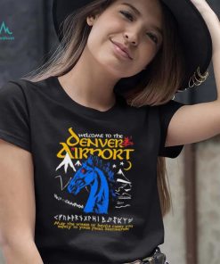 Welcome to the Denver Airport shirt