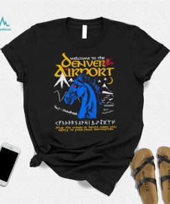 Welcome to the Denver Airport shirt