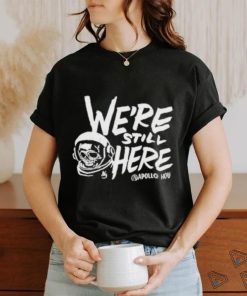 We’re Still Here Apollohou Shirt