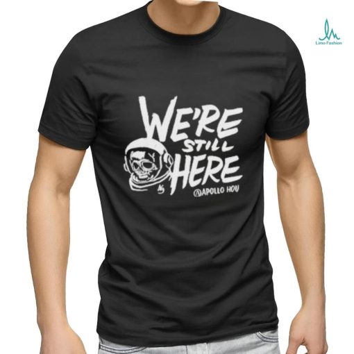 We’re Still Here Apollohou Shirt