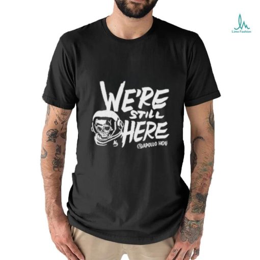 We’re Still Here Apollohou Shirt