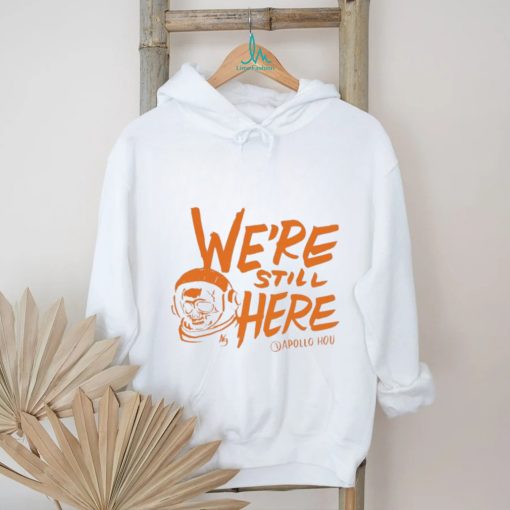 We’re Still Here Houston Astros 2023 Postseason Shirt