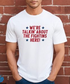 We’re Talkin’ About The Fightins Here Said Philly Baseball Shirt