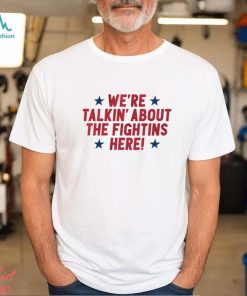 We’re Talkin’ About The Fightins Here Said Philly Baseball Shirt