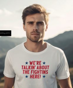 We’re Talkin’ About The Fightins Here Said Philly Baseball Shirt