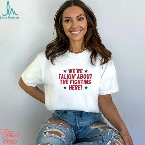 We’re Talkin’ About The Fightins Here Said Philly Baseball Shirt