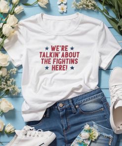 We’re talking about the fightins here 2023 shirt