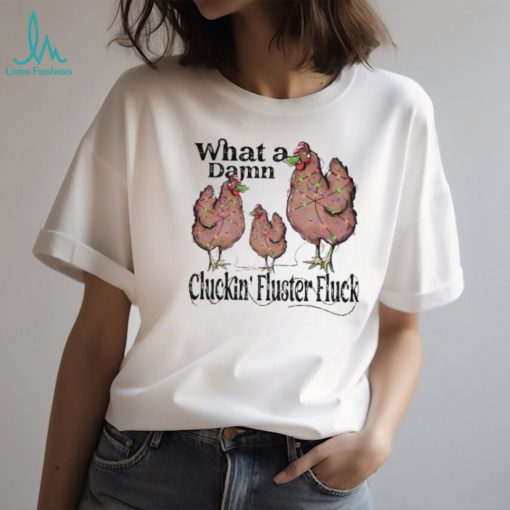 What A Damn Cluckin Fluster Fluck Christmas 2023 shirt