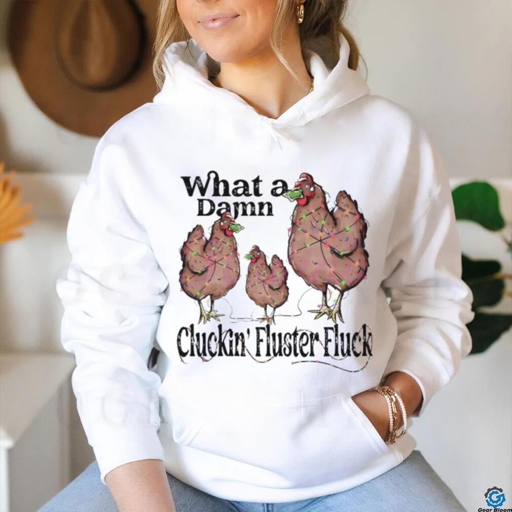 What A Damn Cluckin Fluster Fluck Christmas Lights Shirt What A Damn Cluckin Fluster Fluck Christmas Lights Shirt