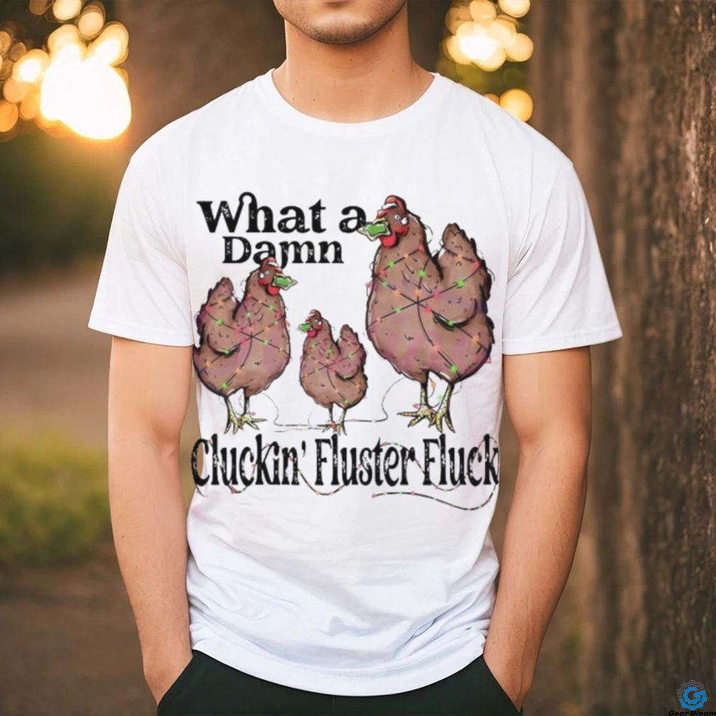 What A Damn Cluckin Fluster Fluck Christmas Lights Shirt What A Damn Cluckin Fluster Fluck Christmas Lights Shirt