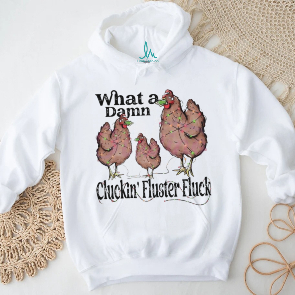 What A Damn Cluckin Fluster Fluck Christmas Lights Shirt What A Damn Cluckin Fluster Fluck Christmas Lights Shirt