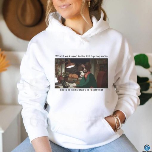 What If We Kissed To The Lofi Hiphop Radio Beats To Relax Study To Playlist Shirt