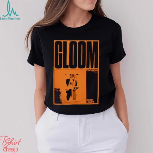 What Love Poster Gloom shirt
