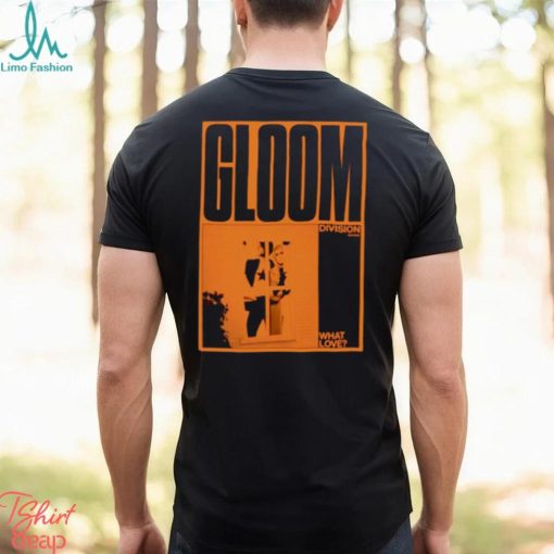 What Love Poster Gloom shirt