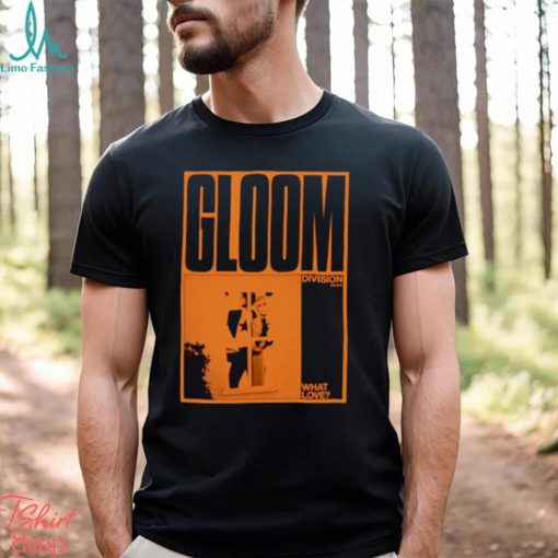 What Love Poster Gloom shirt