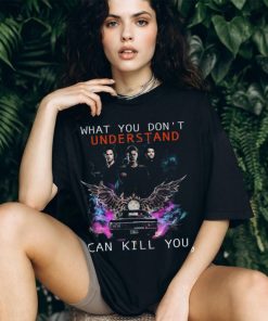 What You Don't Understand Can Kill You Shirt