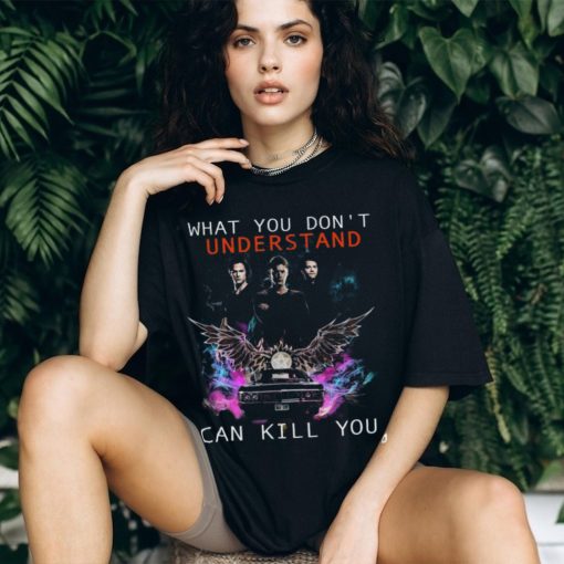 What You Don’t Understand Can Kill You Shirt