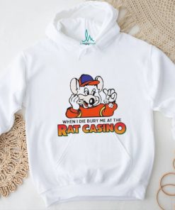 When I Die Bury Me At The Rat Casino T shirt, hoodie, sweater, long sleeve and tank top When I Die Bury Me At The Rat Casino T shirt