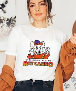 When I Die Bury Me At The Rat Casino T shirt, hoodie, sweater, long sleeve and tank top When I Die Bury Me At The Rat Casino T shirt