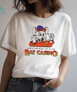 When I die bury me at the rat casino shirt