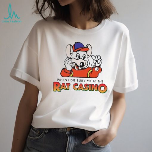 When I die bury me at the rat casino shirt