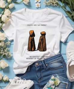 Where are you going to collect the penises of proud boys shirt