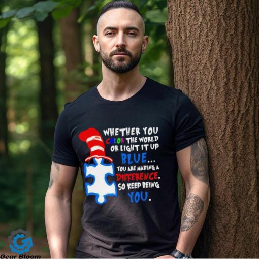 Whether you color the world or light it up blue you are making a Difference shirt