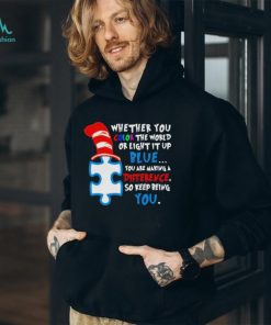 Whether you color the world or light it up blue you are making a difference so keep being you autism shirt