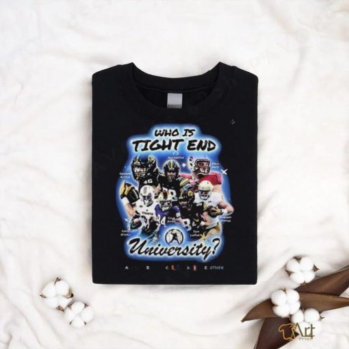Who Is Tight End University T Shirt National Tight Ends Day