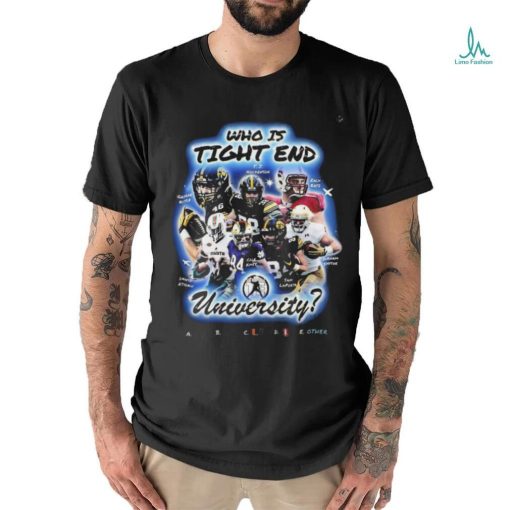 Who Is Tight End University T Shirt National Tight Ends Day