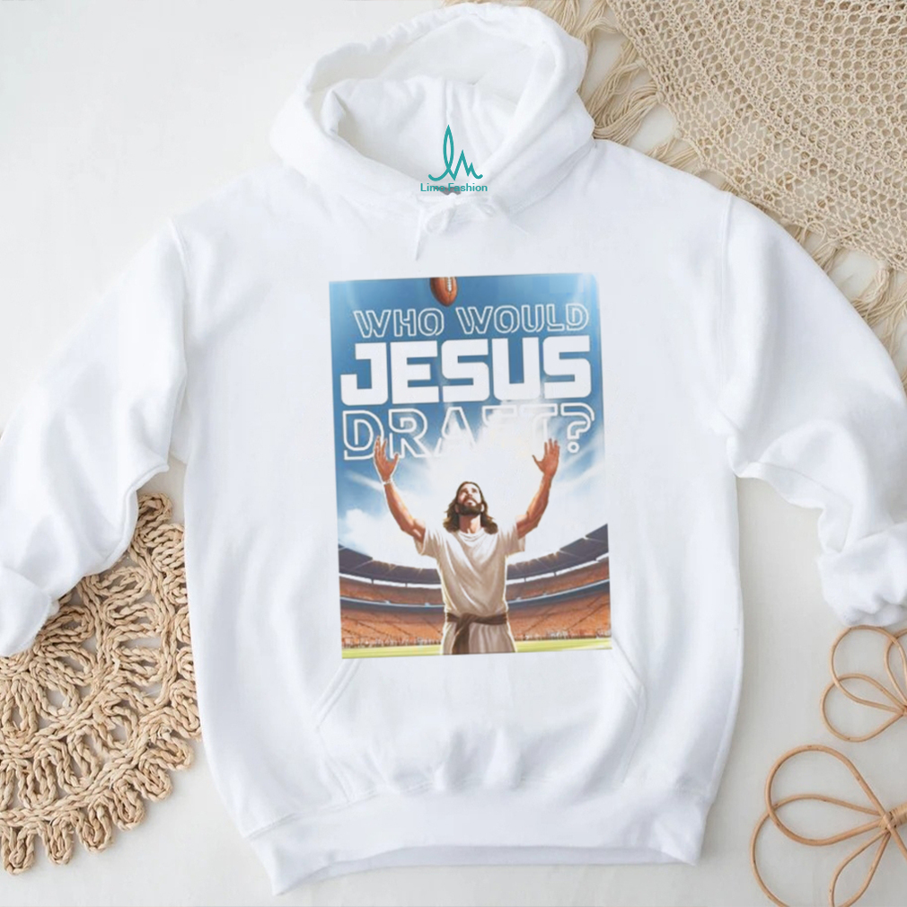 Who Would Jesus Draft Poster Shirt Who Would Jesus Draft Poster Shirt