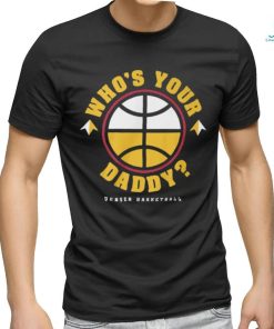Who is Your Daddy T Shirt Copy