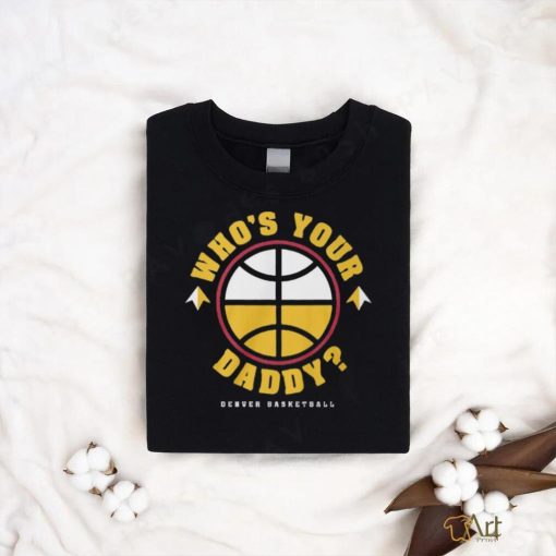 Who is Your Daddy T Shirt   Copy