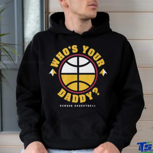 Who is Your Daddy T Shirt   Copy