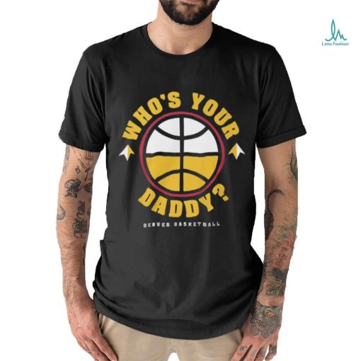 Who is Your Daddy T Shirt   Copy