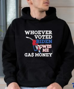 Whoever Voted Biden Owes Me Gas Money T Shirt