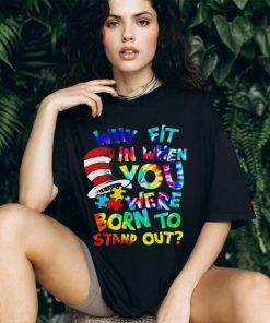 Why fit in when you were born to stand out auttism shirt