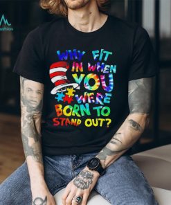 Why fit in when you were born to stand out auttism shirt