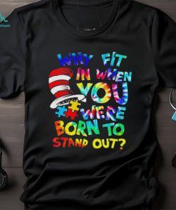 Why fit in when you were born to stand out auttism shirt