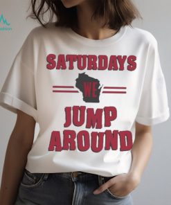 Wisconsin badgers saturdays we jump around 2023 T shirt