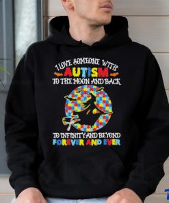 Witch I love someone with autism to the moon and back to infinity and beyond forever and even shirt